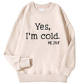 Yes I'm Cold Buchstaben bedruckte Sweatshirts für Damen, Langarm, Rundhals, warme Hoodies, trendige, schlichte Pullover, Damenbekleidung